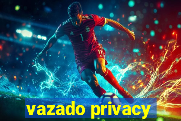 vazado privacy